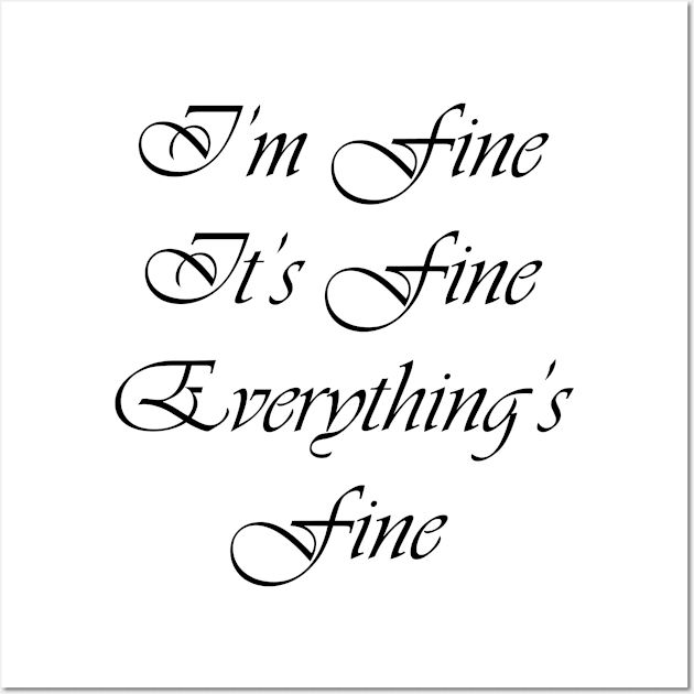 I'm Fine It's Fine Everything's Fine Wall Art by ahmadzakiramadhan